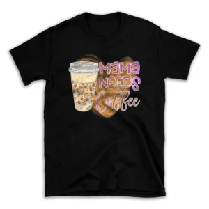 A220411-01-Mama-Needs-Coffee-Png-Tshirt-mockuppi.webp