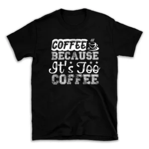 Coffee-Because-Its-Too-Coffee-29598109-mockuppi.webp