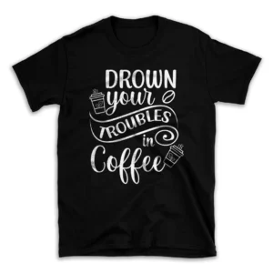 Drown-Your-Troubles-in-Coffee-30196604-mockuppi.webp