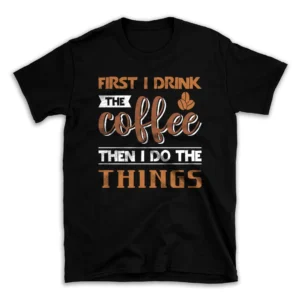 First-I-Drink-The-Coffee-64242349-mockuppi.webp