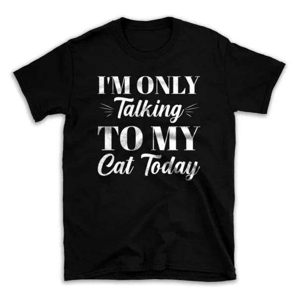 i_m_only_talking_to_my_cat_today