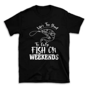 life_s_too_short_to_only_fish_on_weekends-.webp