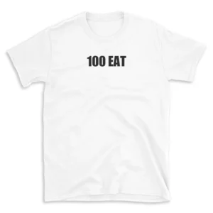 100 EAT - White T-shirt for Men and Women - Black Quote Text Design - Soft Cotton Graphic Tee - Comfortable Unisex T-Shirt