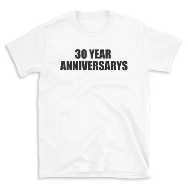 30 YEAR ANNIVERSARYS - White T-shirt for Men and Women - Black Quote Text Design - Soft Cotton Graphic Tee - Comfortable Unisex T-Shirt