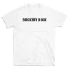 5UCK MY D1CK - White T-shirt for Men and Women - Black Quote Text Design - Soft Cotton Graphic Tee - Comfortable Unisex T-Shirt