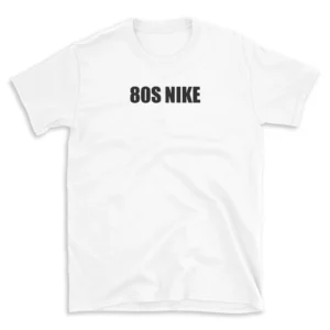 80S NIKE - White T-shirt for Men and Women - Black Quote Text Design - Soft Cotton Graphic Tee - Comfortable Unisex T-Shirt