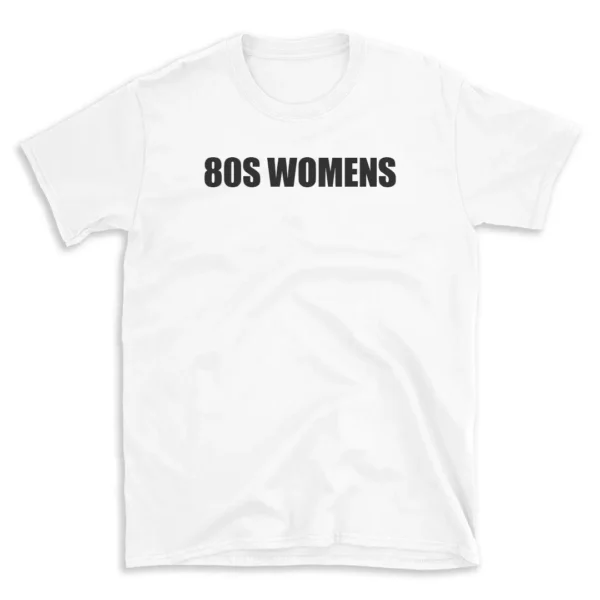 80S WOMENS - White T-shirt for Men and Women - Black Quote Text Design - Soft Cotton Graphic Tee - Comfortable Unisex T-Shirt