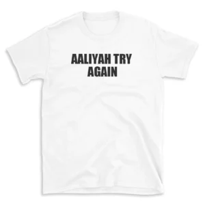 AALIYAH TRY AGAIN - White T-shirt for Men and Women - Black Quote Text Design - Soft Cotton Graphic Tee - Comfortable Unisex T-Shirt