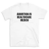 ABORTION IS HEALTHCARE MERCH - White T-shirt for Men and Women - Black Quote Text Design - Soft Cotton Graphic Tee - Comfortable Unisex T-Shirt