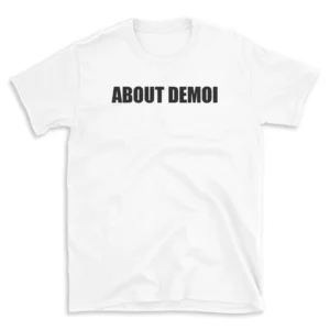 ABOUT DEMOI - White T-shirt for Men and Women - Black Quote Text Design - Soft Cotton Graphic Tee - Comfortable Unisex T-Shirt