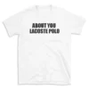 ABOUT YOU LACOSTE POLO - White T-shirt for Men and Women - Black Quote Text Design - Soft Cotton Graphic Tee - Comfortable Unisex T-Shirt