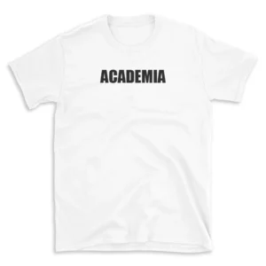 ACADEMIA - White T-shirt for Men and Women - Black Quote Text Design - Soft Cotton Graphic Tee - Comfortable Unisex T-Shirt