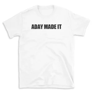 ADAY MADE IT - White T-shirt for Men and Women - Black Quote Text Design - Soft Cotton Graphic Tee - Comfortable Unisex T-Shirt