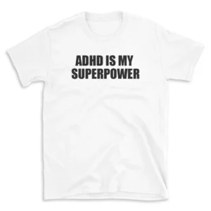 ADHD IS MY SUPERPOWER - White T-shirt for Men and Women - Black Quote Text Design - Soft Cotton Graphic Tee - Comfortable Unisex T-Shirt