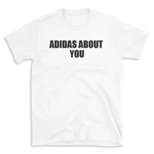 ADIDAS ABOUT YOU - White T-shirt for Men and Women - Black Quote Text Design - Soft Cotton Graphic Tee - Comfortable Unisex T-Shirt