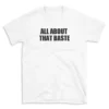 ALL ABOUT THAT BASTE - White T-shirt for Men and Women - Black Quote Text Design - Soft Cotton Graphic Tee - Comfortable Unisex T-Shirt