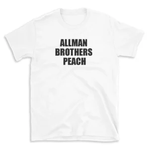 ALLMAN BROTHERS PEACH - White T-shirt for Men and Women - Black Quote Text Design - Soft Cotton Graphic Tee - Comfortable Unisex T-Shirt