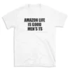 AMAZON LIFE IS GOOD MEN'S TS - White T-shirt for Men and Women - Black Quote Text Design - Soft Cotton Graphic Tee - Comfortable Unisex T-Shirt