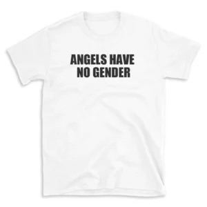 ANGELS HAVE NO GENDER - White T-shirt for Men and Women - Black Quote Text Design - Soft Cotton Graphic Tee - Comfortable Unisex T-Shirt