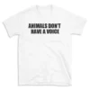 ANIMALS DON'T HAVE A VOICE - White T-shirt for Men and Women - Black Quote Text Design - Soft Cotton Graphic Tee - Comfortable Unisex T-Shirt