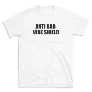 ANTI BAD VIBE SHIELD - White T-shirt for Men and Women - Black Quote Text Design - Soft Cotton Graphic Tee - Comfortable Unisex T-Shirt