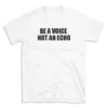 BE A VOICE NOT AN ECHO - White T-shirt for Men and Women - Black Quote Text Design - Soft Cotton Graphic Tee - Comfortable Unisex T-Shirt