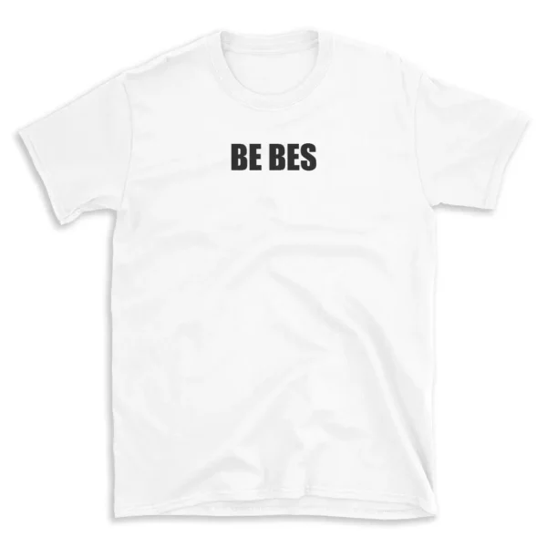 BE BES - White T-shirt for Men and Women - Black Quote Text Design - Soft Cotton Graphic Tee - Comfortable Unisex T-Shirt