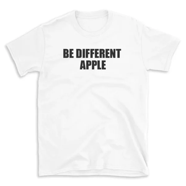 BE DIFFERENT APPLE - White T-shirt for Men and Women - Black Quote Text Design - Soft Cotton Graphic Tee - Comfortable Unisex T-Shirt