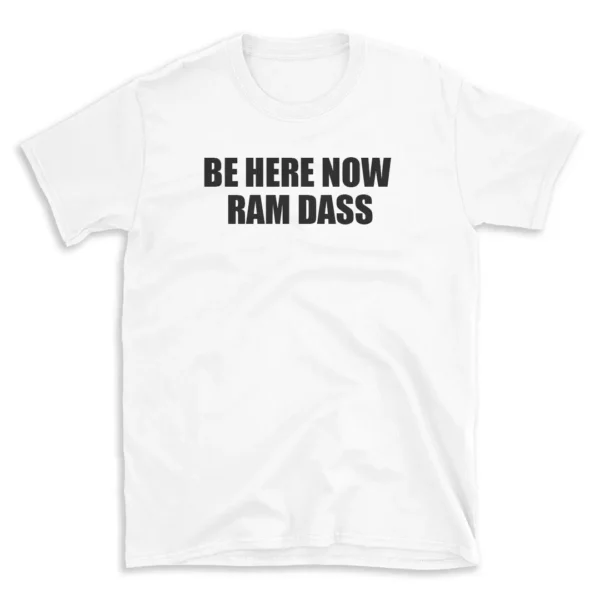 BE HERE NOW RAM DASS - White T-shirt for Men and Women - Black Quote Text Design - Soft Cotton Graphic Tee - Comfortable Unisex T-Shirt