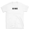 BE NICE - White T-shirt for Men and Women - Black Quote Text Design - Soft Cotton Graphic Tee - Comfortable Unisex T-Shirt