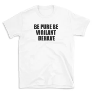 BE PURE BE VIGILANT BEHAVE - White T-shirt for Men and Women - Black Quote Text Design - Soft Cotton Graphic Tee - Comfortable Unisex T-Shirt