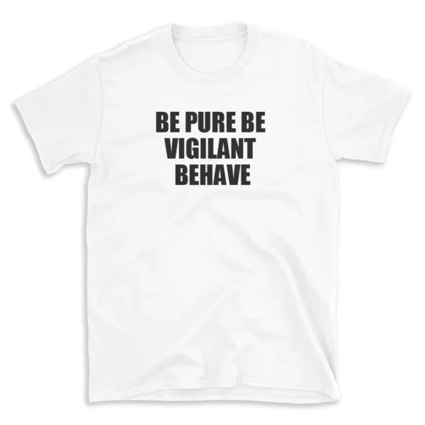 BE PURE BE VIGILANT BEHAVE - White T-shirt for Men and Women - Black Quote Text Design - Soft Cotton Graphic Tee - Comfortable Unisex T-Shirt