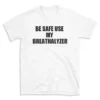 BE SAFE USE MY BREATHALYZER - White T-shirt for Men and Women - Black Quote Text Design - Soft Cotton Graphic Tee - Comfortable Unisex T-Shirt