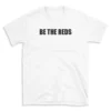 BE THE REDS - White T-shirt for Men and Women - Black Quote Text Design - Soft Cotton Graphic Tee - Comfortable Unisex T-Shirt