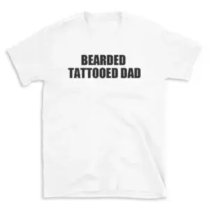 BEARDED TATTOOED DAD - White T-shirt for Men and Women - Black Quote Text Design - Soft Cotton Graphic Tee - Comfortable Unisex T-Shirt