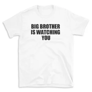 BIG BROTHER IS WATCHING YOU - White T-shirt for Men and Women - Black Quote Text Design - Soft Cotton Graphic Tee - Comfortable Unisex T-Shirt