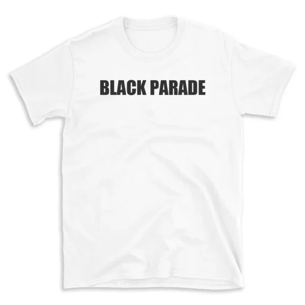 BLACK PARADE - White T-shirt for Men and Women - Black Quote Text Design - Soft Cotton Graphic Tee - Comfortable Unisex T-Shirt