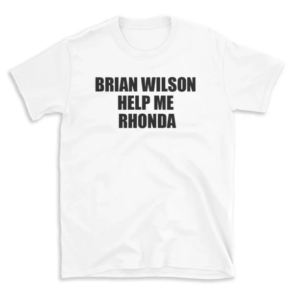 BRIAN WILSON HELP ME RHONDA - White T-shirt for Men and Women - Black Quote Text Design - Soft Cotton Graphic Tee - Comfortable Unisex T-Shirt