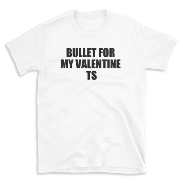 BULLET FOR MY VALENTINE TS - White T-shirt for Men and Women - Black Quote Text Design - Soft Cotton Graphic Tee - Comfortable Unisex T-Shirt