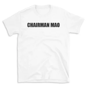 CHAIRMAN MAO - White T-shirt for Men and Women - Black Quote Text Design - Soft Cotton Graphic Tee - Comfortable Unisex T-Shirt