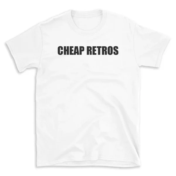 CHEAP RETROS - White T-shirt for Men and Women - Black Quote Text Design - Soft Cotton Graphic Tee - Comfortable Unisex T-Shirt