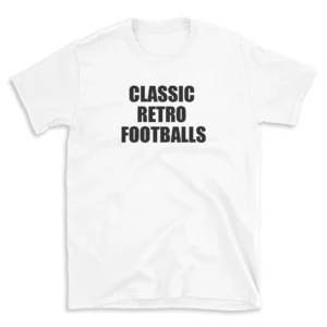 CLASSIC RETRO FOOTBALLS - White T-shirt for Men and Women - Black Quote Text Design - Soft Cotton Graphic Tee - Comfortable Unisex T-Shirt