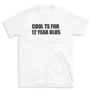 COOL TS FOR 12 YEAR OLDS - White T-shirt for Men and Women - Black Quote Text Design - Soft Cotton Graphic Tee - Comfortable Unisex T-Shirt