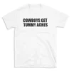 COWBOYS GET TUMMY ACHES - White T-shirt for Men and Women - Black Quote Text Design - Soft Cotton Graphic Tee - Comfortable Unisex T-Shirt