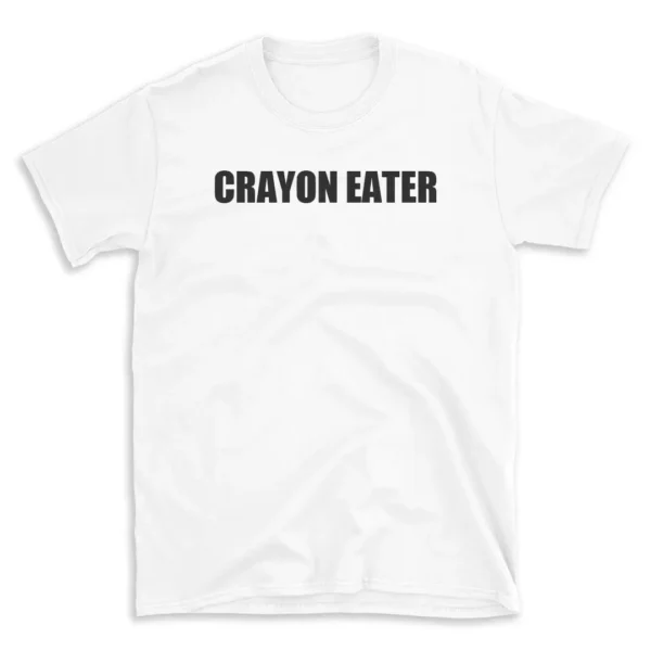 CRAYON EATER - White T-shirt for Men and Women - Black Quote Text Design - Soft Cotton Graphic Tee - Comfortable Unisex T-Shirt