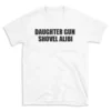 DAUGHTER GUN SHOVEL ALIBI - White T-shirt for Men and Women - Black Quote Text Design - Soft Cotton Graphic Tee - Comfortable Unisex T-Shirt