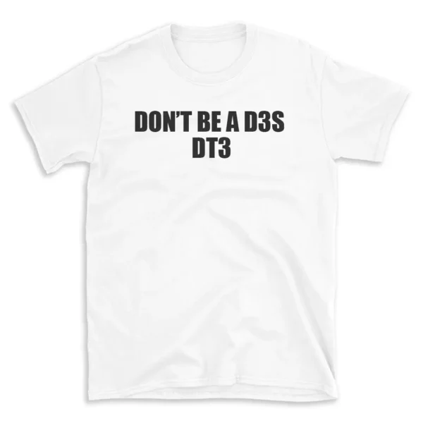 DON'T BE A D3S DT3 - White T-shirt for Men and Women - Black Quote Text Design - Soft Cotton Graphic Tee - Comfortable Unisex T-Shirt