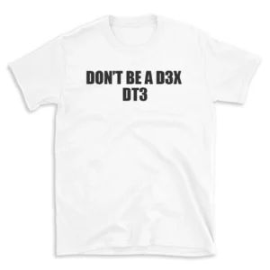 DON'T BE A D3X DT3 - White T-shirt for Men and Women - Black Quote Text Design - Soft Cotton Graphic Tee - Comfortable Unisex T-Shirt