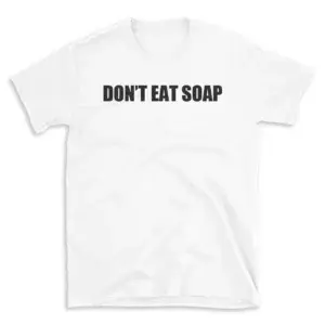 DON'T EAT SOAP - White T-shirt for Men and Women - Black Quote Text Design - Soft Cotton Graphic Tee - Comfortable Unisex T-Shirt