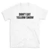 DON'T EAT YELLOW SNOW - White T-shirt for Men and Women - Black Quote Text Design - Soft Cotton Graphic Tee - Comfortable Unisex T-Shirt